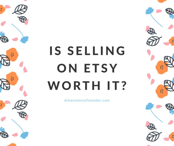 Is Selling On Etsy Worth It? Pros & Cons + Latest Changes (2020)